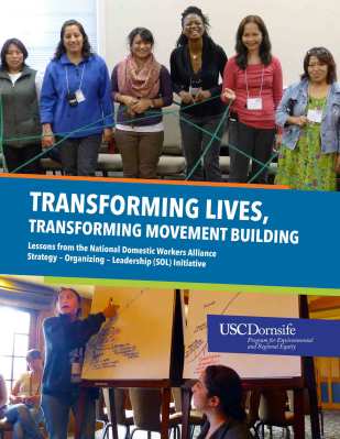 Transforming Lives, Transforming Movement Building: Lessons from the National Domestic Workers Alliance Strategy - Organizing - Leadership (SOL) Initiative